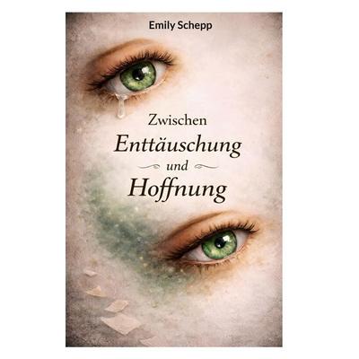 Zwischen Hoffnung und Enttäuschung, Taschenbuch von Emily Schepp, BoD – Books on Demand, 978-3-695-74261-5