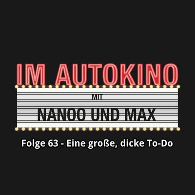 Im Autokino, Folge 63: Eine große, dicke To-Do - Max,Chris Nanoo, Audio, 4260507138194