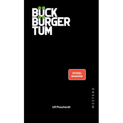 Bückbürgertum, Gebundene Ausgabe von Ulf Poschardt, Westend, 978-3-9879137-0-9