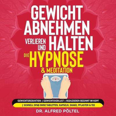 Gewicht abnehmen, verlieren und halten - die Hypnose & Meditation - Alfred Pöltel, Audio, 9783986464677