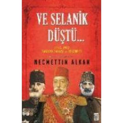 Ve Selanik Düstü, Taschenbuch von Necmettin Alkan, Timas Yayinlari