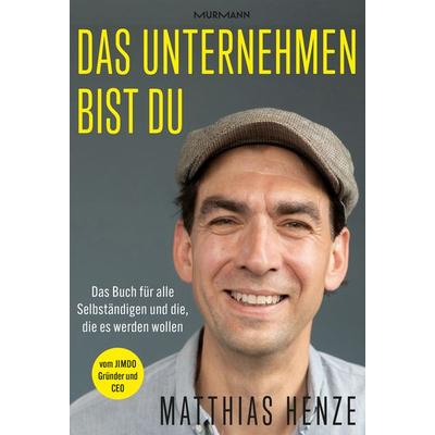 Das Unternehmen bist du., Gebundene Ausgabe von Matthias Henze, Murmann Publishers, 978-3-86774-821-6