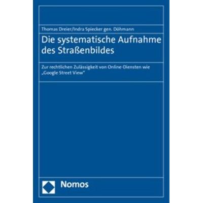 Die systematische Aufnahme des Straßenbildes, Taschenbuch von Thomas Dreier,Indra Spiecker genannt Döhmann, Nomos, 978-3-8329-5699-8