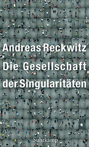 Andreas Reckwitz - Die Gesellschaft der Singularitäten: Zum Strukturwandel der Moderne - Preis vom 11.10.2026 03:10:56 h