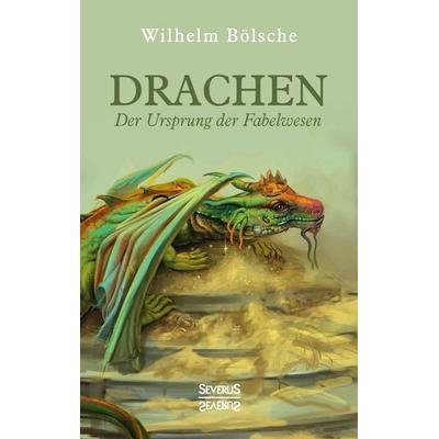 Drachen – Der Ursprung der Fabelwesen, Taschenbuch von Wilhelm Bölsche, Severus Verlag, 978-3-96345-168-3