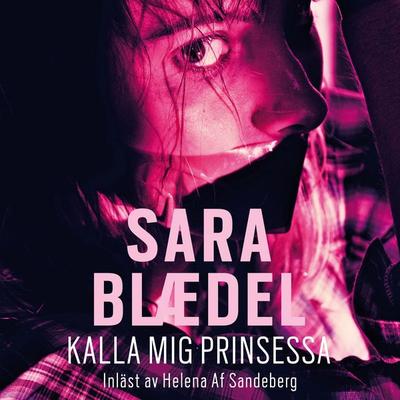 Kalla mig prinsessa - Sara Blædel, Audio, 9789178590452
