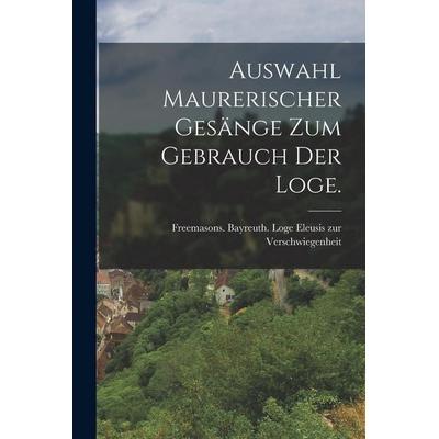 Auswahl Maurerischer Gesänge zum Gebrauch der Loge., Taschenbuch von , Hutson Street Press, 978-1-01-775782-8