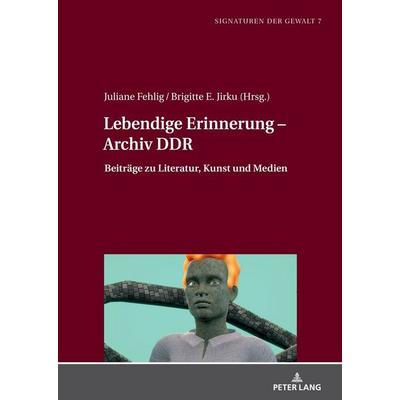 Lebendige Erinnerung – Archiv DDR, Gebundene Ausgabe von , Peter Lang GmbH, Internationaler Verlag der Wissenschaften, 978-3-631-81097-2