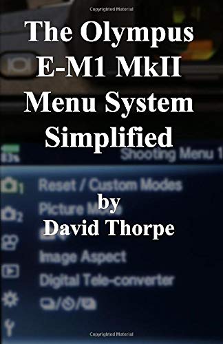 David Thorpe - The Olympus E-M1 MkII Menu System Simplified - Preis vom 04.10.2026 03:51:26 h