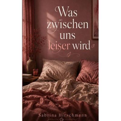 Was zwischen uns leiser wird, Taschenbuch von Sabrina Hirschmann, BoD – Books on Demand, 978-3-696-38106-6