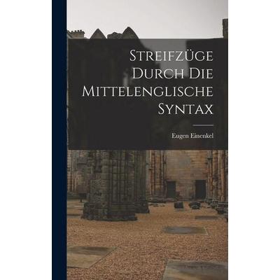 Streifzüge Durch die Mittelenglische Syntax, Gebundene Ausgabe von Eugen Einenkel, Hutson Street Press, 978-1-01-653699-8