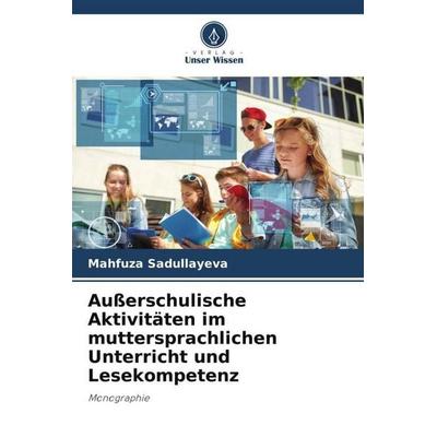 Außerschulische Aktivitäten im muttersprachlichen Unterricht und Lesekompetenz, Taschenbuch von Mahfuza Sadullayeva, Verlag Unser Wissen,