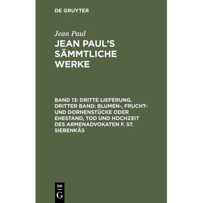 Dritte Lieferung. Dritter Band: Blumen-, Frucht- und Dornenstücke oder Ehestand, Tod und Hochzeit des Armenadvokaten F. St. Siebenkäs, Gebundene