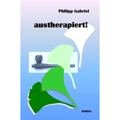 Austherapiert!, Taschenbuch von Philipp Gabriel, Epubli, 978-3-8442-0885-6