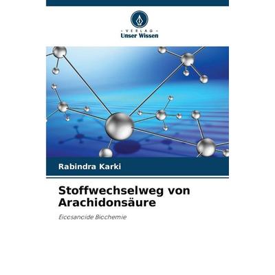 Stoffwechselweg von Arachidonsäure, Taschenbuch von Rabindra Karki, Verlag Unser Wissen, 978-620-9-04071-9