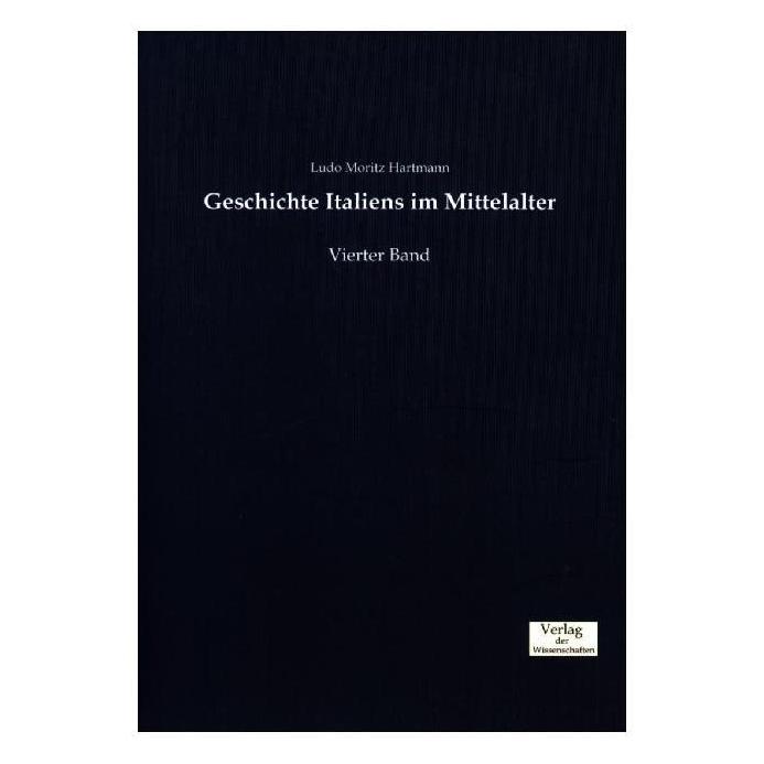 Verlag der Wissenschaften Geschichte Italiens im Mittelalter (Deutsch, Softcover, Ludo Moritz Hartmann) (55806852)