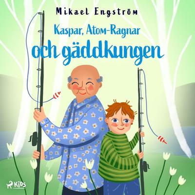 Kaspar, Atom-Ragnar och gäddkungen - Mikael Engström, Audio, 9788728543009