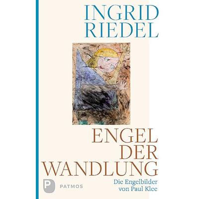 Engel der Wandlung, Gebundene Ausgabe von Ingrid Riedel, Patmos Verlag, 978-3-8436-1090-2