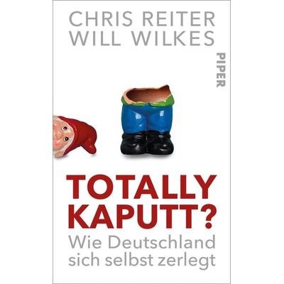 Totally kaputt?, Gebundene Ausgabe von Chris Reiter,Will Wilkes, Piper, 978-3-492-07328-8