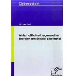 Wirtschaftlichkeit regenerativer Energien am Beispiel Bioethanol, Fachbücher von Michael Geiss