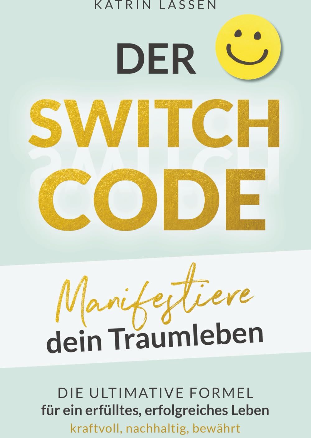 Katrin Lassen - DER SWITCH CODE: Manifestiere dein Traumleben Die ultimative Formel für ein erfülltes, erfolgreiches Leben - kraftvoll, nachhaltig, bewährt - Preis vom 16.10.2026 11:41:07 h