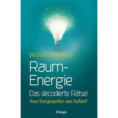 Raumenergie - Das decodierte Rätsel, Taschenbuch von Wilhelm Mohorn, Silberschnur, 978-3-89845-517-6