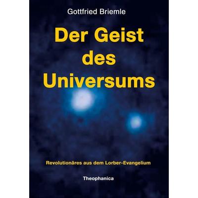 Der Geist des Universums, Taschenbuch von Gottfried Briemle, Theophanica, 978-3-9802569-4-0
