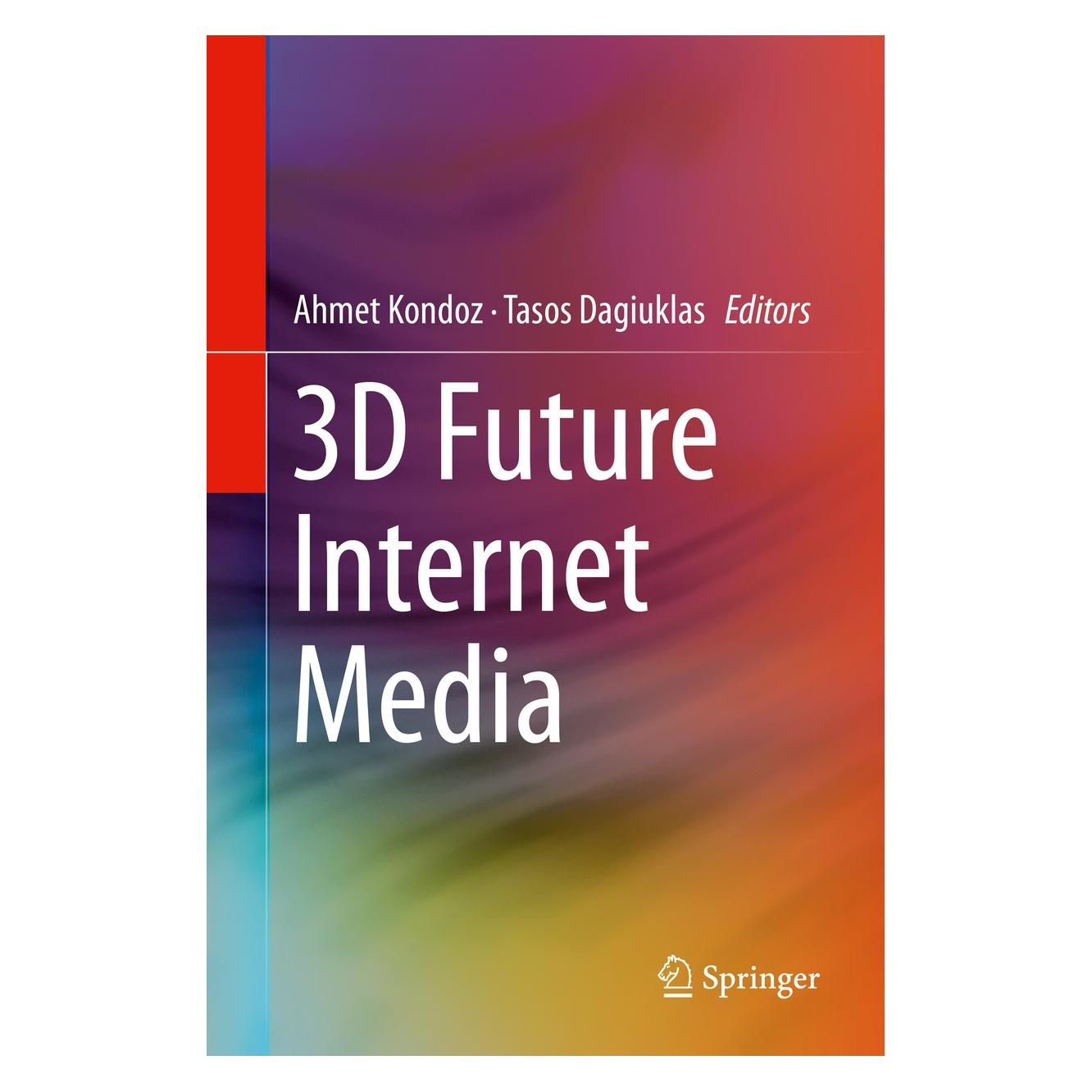 Springer 3D Future Internet Media (Englisch, Hardcover, Ahmet Kondoz, Tasos Dagiuklas) (9781461483724)