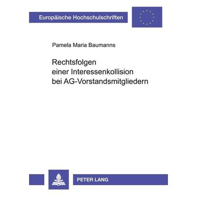 Rechtsfolgen einer Interessenkollision bei AG-Vorstandsmitgliedern, Taschenbuch von Pamela Baumanns, Peter Lang GmbH, Internationaler Verlag der