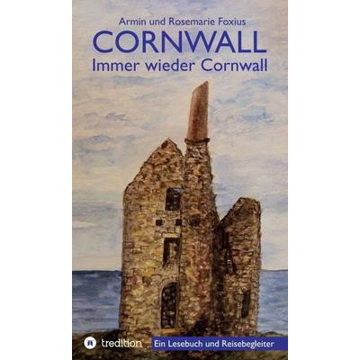 Cornwall -- Immer wieder Cornwall, Gebundene Ausgabe von Armin und Rosemarie Foxius, Tredition, 978-3-347-07062-2