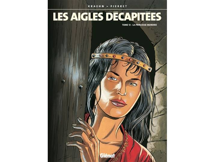 Les Aigles décapitées - Tome 13 - La Princesse Mordrie (BD)