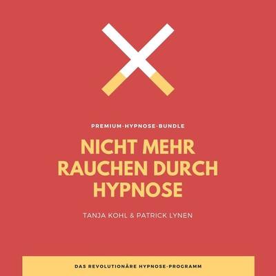 Nicht mehr Rauchen durch Hypnose (Premium-Bundle) - Tanja Kohl,Patrick Lynen, Audio, 4064066970994