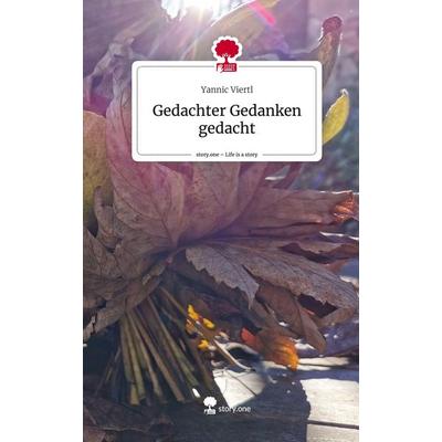 Gedachter Gedanken gedacht. Life is a Story - story.one, Gebundene Ausgabe von Yannic Viertl, Storylution, 978-3-7115-4583-1