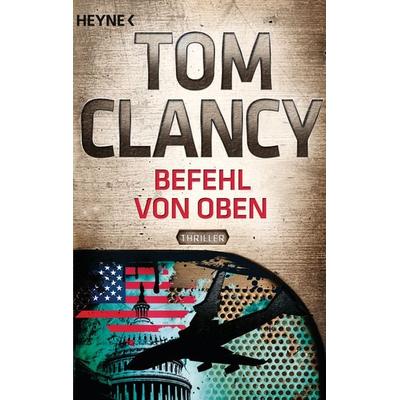 Befehl von Oben / Jack Ryan Band 9, Taschenbuch von Tom Clancy, Heyne