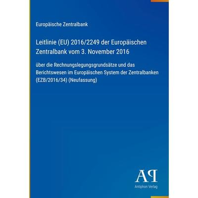 Leitlinie (EU) 2016/2249 der Europäischen Zentralbank vom 3. November 2016, Gebundene Ausgabe von Europäische Zentralbank, Antiphon Verlag,