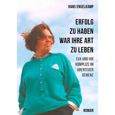 Erfolg zu haben, war ihre Art zu leben, Taschenbuch von Hans Engelkamp, BoD – Books on Demand, 978-3-7347-4913-1