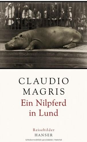 Claudio Magris - Ein Nilpferd in Lund: Reisebilder - Preis vom 09.10.2026 07:28:09 h