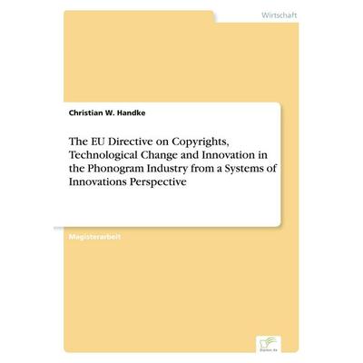 The EU Directive on Copyrights, Technological Change and Innovation in the Phonogram Industry from a Systems of Innovations Perspective, Taschenbuch