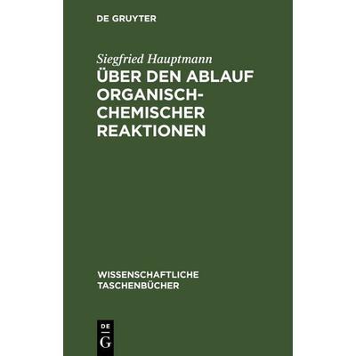 Über den Ablauf organisch-chemischer Reaktionen, Gebundene Ausgabe von Siegfried Hauptmann, De Gruyter, 978-3-11-259637-1