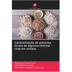 Caracterização de extractos brutos de algumas farinhas ricas em amilase, Fachbücher von Julie Mathilde Klang, Alex Blairio Tsopbeng Tsopzong, Stephano Tambo Tene