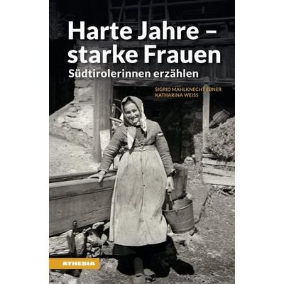 Harte Jahre - starke Frauen, Taschenbuch von Sigrid Mahlknecht Ebner,Katharina Weiss, Athesia-Tappeiner Verlag