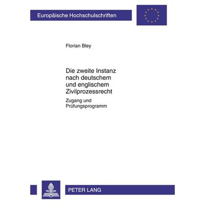 Die zweite Instanz nach deutschem und englischem Zivilprozessrecht, Taschenbuch von Florian Bley, Peter Lang GmbH, Internationaler Verlag der