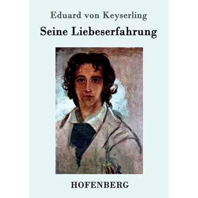 Seine Liebeserfahrung, Taschenbuch von Eduard Keyserling, Hofenberg, 978-3-8430-7321-9