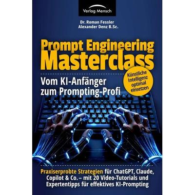 Prompt Engineering Masterclass - Vom KI-Anfänger zum Prompting-Profi, Taschenbuch von Roman LL.M. Fessler, Verlag Mensch, 978-3-903491-42-7