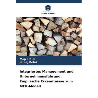 Integriertes Management und Unternehmensführung: Empirische Erkenntnisse zum MER-Modell, Taschenbuch von Mojca Duh,Jernej Belak, Verlag Unser Wissen,