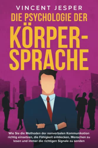 Vincent Jesper - Die Psychologie der Körpersprache: Wie Sie die Methoden der nonverbalen Kommunikation richtig einsetzen, die Fähigkeit entdecken, Menschen zu lesen und immer die richtigen Signale zu senden - Preis vom 09.10.2026 07:28:09 h
