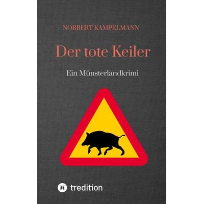 Der tote Keiler, Taschenbuch von Norbert Kampelmann, Tredition, 978-3-347-48031-5