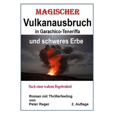Magischer Vulkanausbruch in Garachico-Teneriffa, Taschenbuch von Peter Reger, Epubli, 978-3-7598-6279-2