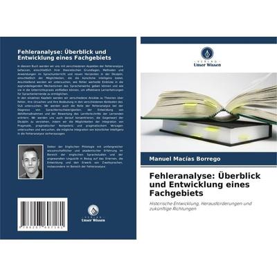 Fehleranalyse: Überblick und Entwicklung eines Fachgebiets, Taschenbuch von Manuel Macías Borrego, Verlag Unser Wissen, 978-620-7-60718-1