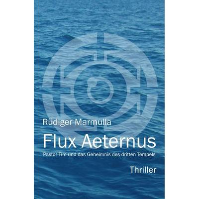 Pastor Tim Thriller / Flux Aeternus, Taschenbuch von Rüdiger Marmulla, Epubli, 978-3-7575-2273-5